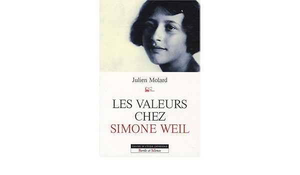Valeurs Chez Simone Weil Les Essai College Des Bernadins Julien Molard Julien Amazon Com Books