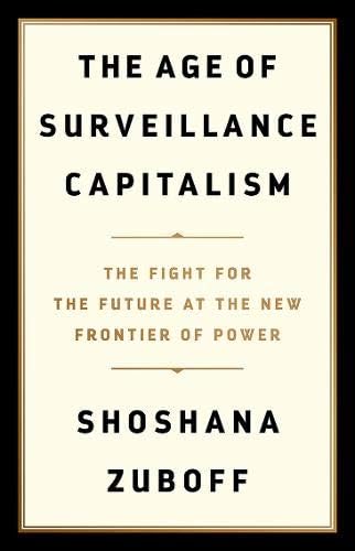 The Age of Surveillance Capitalism: The Fight for a Human Future at the New Frontier of Power: Barack Obama's Books of 2019