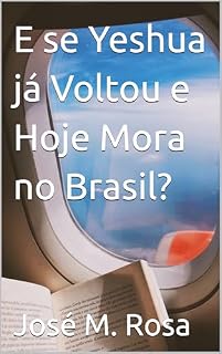 Livro E se Yeshua já Voltou e Hoje Mora no Brasil?
