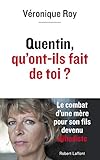 Quentin, qu'ont-ils fait de toi ? : Le combat d'une mère pour son fils devenu djihadiste by