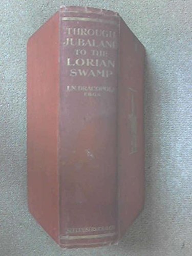 Through Jubaland To The Lorian Swamp: An Adventurous Journey of Exploration & Sport in teh Unknown African Forests & Deserts of Jubaland to the Unexplored Lorain Swamp