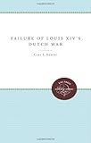 Front cover for the book The Failure of Louis XIV's Dutch War by Carl J. Ekberg