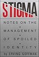Stigma: Notes on the Management of Spoiled Identity