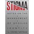 Stigma: Notes on the Management of Spoiled Identity