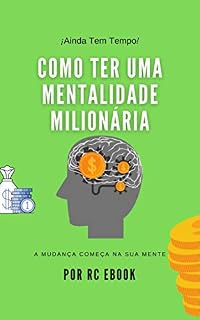 Livro COMO TER UMA MENTALIDADE MILIONÁRIA: A MUDANÇA COMEÇA NA SUA MENTE
