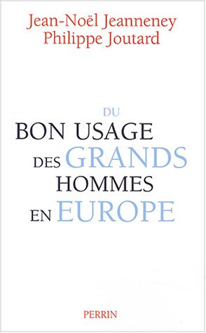 Du Bon Usage Des Grands Hommes En Europe Jean Noel Jeanneney Pdf Blesinefak