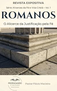 Livro Romanos: O Alicerce da Justificação pela Fé (Romanos - Alicerces da Fé e Vida Cristã Livro 1)