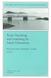 Team Teaching and Learning in Adult Education : New Directions for Adult and Continuing Education, Tisdell, Elizabeth J. and Eisen, Mary-Jane, 078795425X