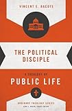 The Political Disciple: A Theology of Public Life (Ordinary Theology)