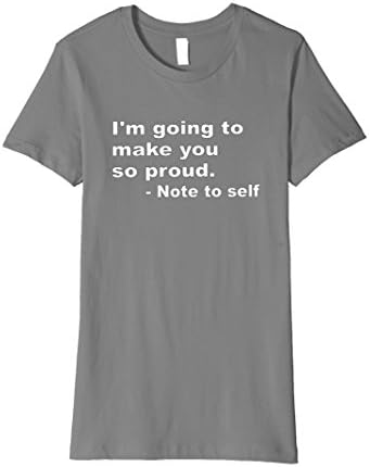 Women's I'm Going To Make You So Proud Note To Self Motivate T Shirt Medium Slate