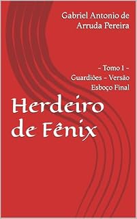 Livro Herdeiro de Fênix: Tomo 1 - Guardiões - Versão Esboço Final