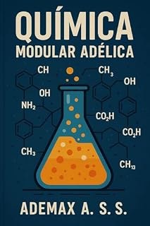 Livro Química Modular Adélica: Química Modular Adélica: a nova arquitetura da matéria Descubra como estruturas modulares e simetrias adélicas revelam um novo código da Tabela Periódica, unificando valência