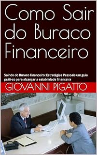 Livro Como Sair do Buraco Financeiro: Saindo do Buraco Financeiro: Estratégias Pessoais um guia prático para alcançar a estabilidade financeira (Finanças Livro 1)