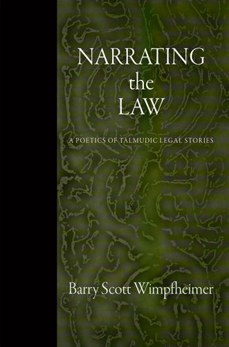 Narrating the Law: A Poetics of Talmudic Legal Stories (Divinations: Rereading Late Ancient Religion by Barry Scott Wimpfheimer