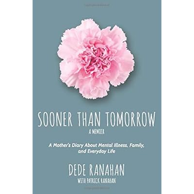 Sooner Than Tomorrow: A Mother's Diary About Mental Illness, Family, and Everyday Life Sooner Than Tomorrow: A Mother's Diary About Mental Illness, Family, and Everyday Life