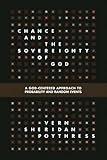 Chance and the Sovereignty of God: A God-Centered Approach to Probability and Random Events