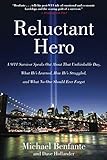 Reluctant Hero: A 9/11 Survivor Speaks Out About That Unthinkable Day, What He's Learned, How He's S by Michael Benfante, Dave Hollander