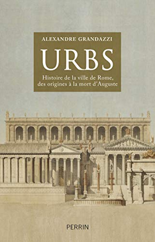 Urbs : Histoire de la ville de Rome des origines à la mort d'Auguste by