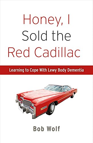 Honey, I Sold the Red Cadillac: Learning to Cope With  Lewy Body Dementia