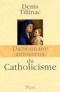 Dictionnaire Amoureux Du Catholicisme Denis Tillinac Babelio
