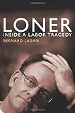 Front cover for the book Loner: Inside a Labor Tragedy by Bernard Lagan