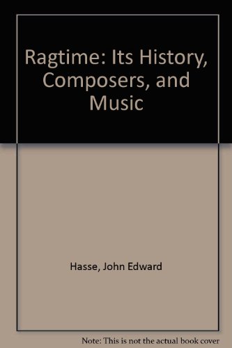 Ragtime: Its History, Composers, and MusicFrom Schirmer Books