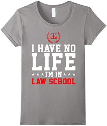 Women's I Have No Life I'm In Law School Lawyer Funny Shirt Gifts Small Slate