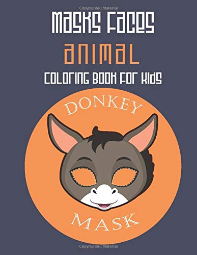Download Masks Faces Animals Coloring Book For Kids 47 Masks Faces Animals Stunning To Coloring Donkey Face Great Gift For Birthday Coloring Book Masks Faces 9781650874142 Amazon Com Books