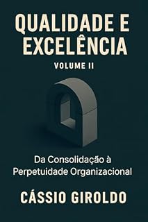 Livro Qualidade e Excelência: Da Consolidação à Perpetuidade Organizacional (Qualidade e Excelência Organizacional)