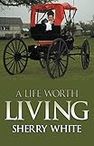 A Life Worth Living by Sherry White