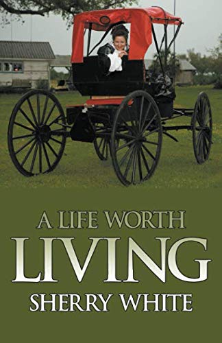A Life Worth Living by Sherry White