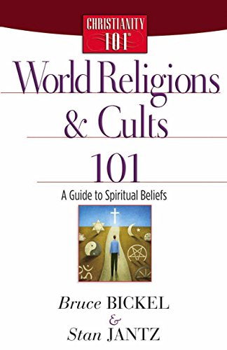 World Religions and Cults 101: A Guide to Spiritual Beliefs (Christianity 101®) by Bruce Bickel