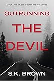 Outrunning the Devil: A tale of mystery and suspense (Secret Haven Book 1) by S K Brown