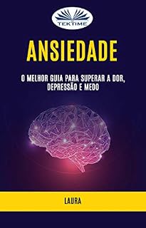 Livro Ansiedade: O Melhor Guia para Superar a Dor, Depressão e Medo