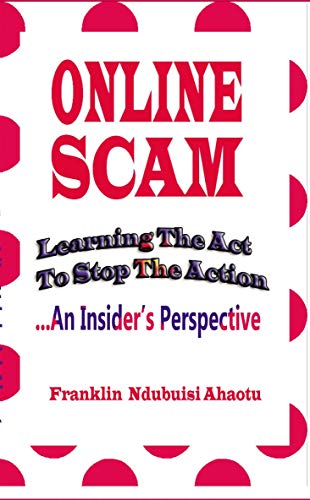 ONLINE SCAM: Learning the act to stop the Action... An Insider's Perspective