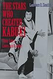 The Stars Who Created Kabuki: Their Lives, Loves and Legacy by 