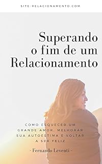 Livro Superando o fim de um relacionamento: como esquecer um grande amor, melhorar sua autoestima e voltar a ser feliz