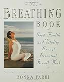 The Breathing Book: Good Health and Vitality Through Essential Breath Work