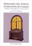 Dictionnaire des facteurs d'instruments de musique en Wallonie à Bruxelles du 9e siècle à nos jou by