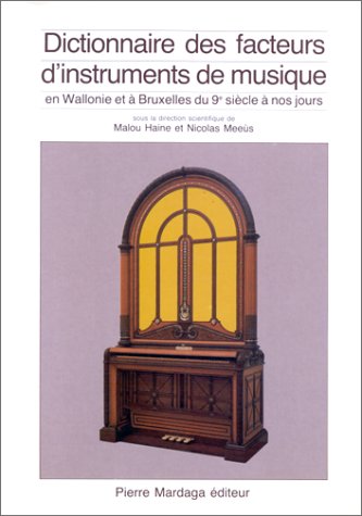 Dictionnaire des facteurs d'instruments de musique en Wallonie à Bruxelles du 9e siècle à nos jou by Bessiere J