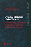 Dynamic Modelling of Gas Turbines: Identification, Simulation, Condition Monitoring and Optimal Cont Dynamic Modelling of Gas Turbines: Identification, Simulation, Condition Monitoring and Optimal Cont