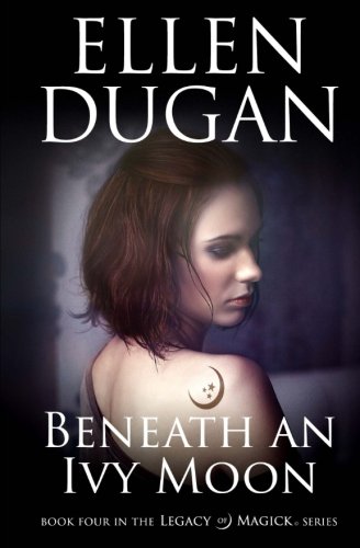 Beneath An Ivy Moon (Legacy Of Magick Series) (Volume 4) Beneath An Ivy Moon (Legacy Of Magick Series) (Volume 4)