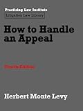How to Handle an Appeal (Pli Press Litigation Library) by Herbert Monte Levy