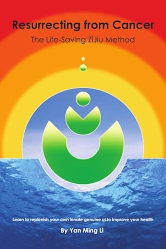 Download Resurrecting From Cancer: The Life-Saving ZiJiu Method: Learn to replenish your own innate genuine qi to improve your health PDF