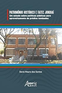 Livro Patrimônio Histórico e Fatec Jundiaí: Um Estudo sobre Políticas Públicas para Aproveitamento de Prédios Tombados