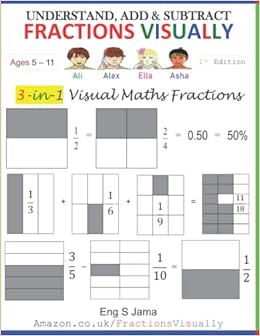Understand, Add & Subtract Fractions Visually: 3-In-1 Visual Maths Fractions (Mathematics Fractions Made Visual): Jama, Eng S: 9798727324677: Amazon.com: Books