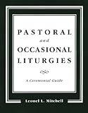 Pastoral and Occasional Liturgies: A Ceremonial Guide by 