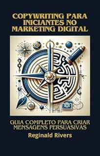 Livro Copywriting para Iniciantes no Marketing Digital: Guia Completo para Criar Mensagens Persuasivas