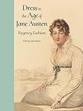 Dress in the Age of Jane Austen: Regency Fashion by Hilary Davidson
