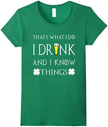 Women's That's What I Do I Drink And I Know Things Shirt XL Kelly Green